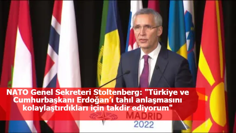 NATO Genel Sekreteri Stoltenberg: "Türkiye ve Cumhurbaşkanı Erdoğan’ı tahıl anlaşmasını kolaylaştırdıkları için takdir ediyorum"