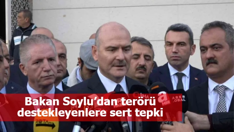 Bakan Soylu’dan terörü destekleyenlere sert tepki