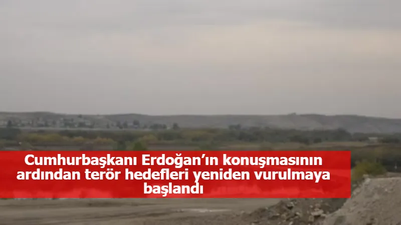 Cumhurbaşkanı Erdoğan’ın konuşmasının ardından terör hedefleri yeniden vurulmaya başlandı