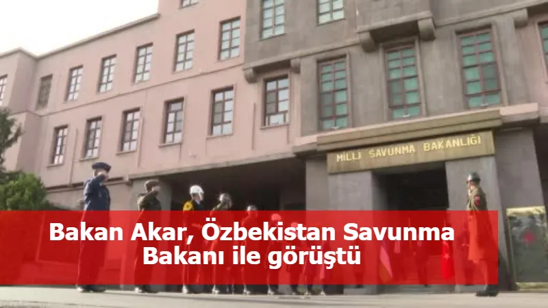 Bakan Akar, Özbekistan Savunma Bakanı ile görüştü