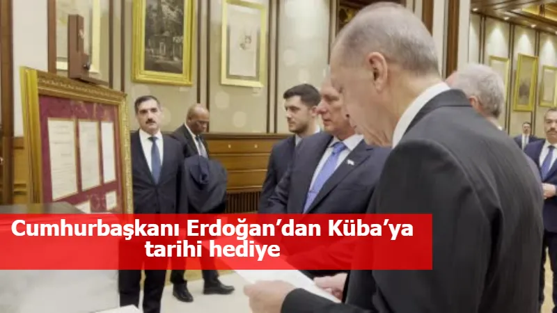 Cumhurbaşkanı Erdoğan’dan Küba’ya tarihi hediye