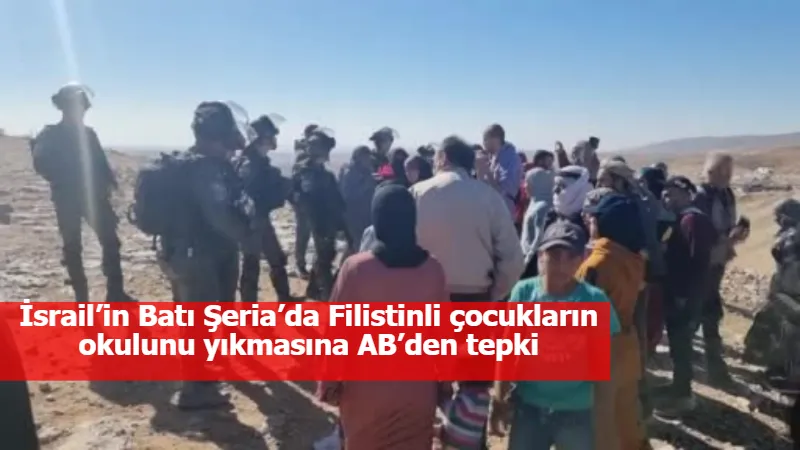 İsrail’in Batı Şeria’da Filistinli çocukların okulunu yıkmasına AB’den tepki