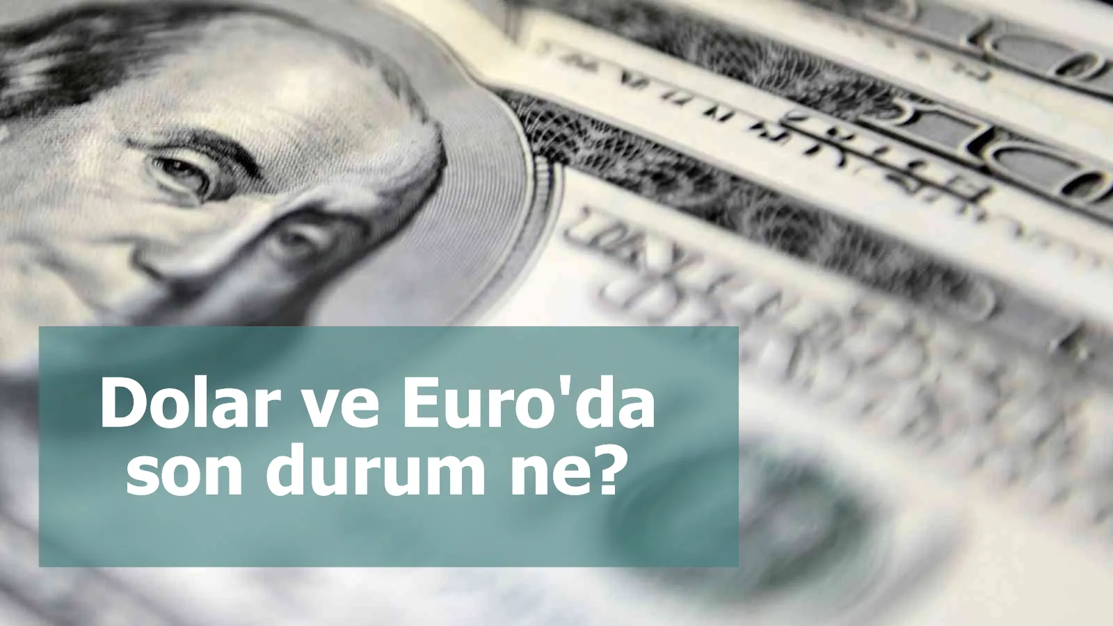 Dolar ve Euro'da son durum ne?