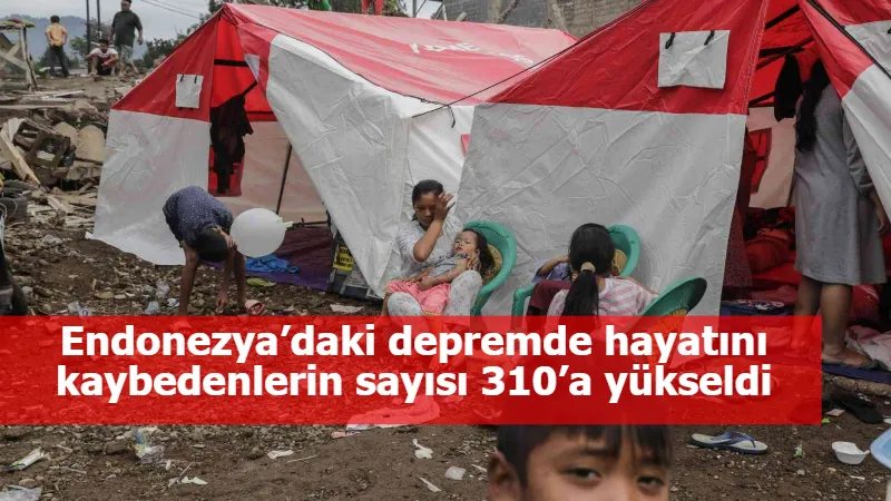 Endonezya’daki depremde hayatını kaybedenlerin sayısı 310’a yükseldi