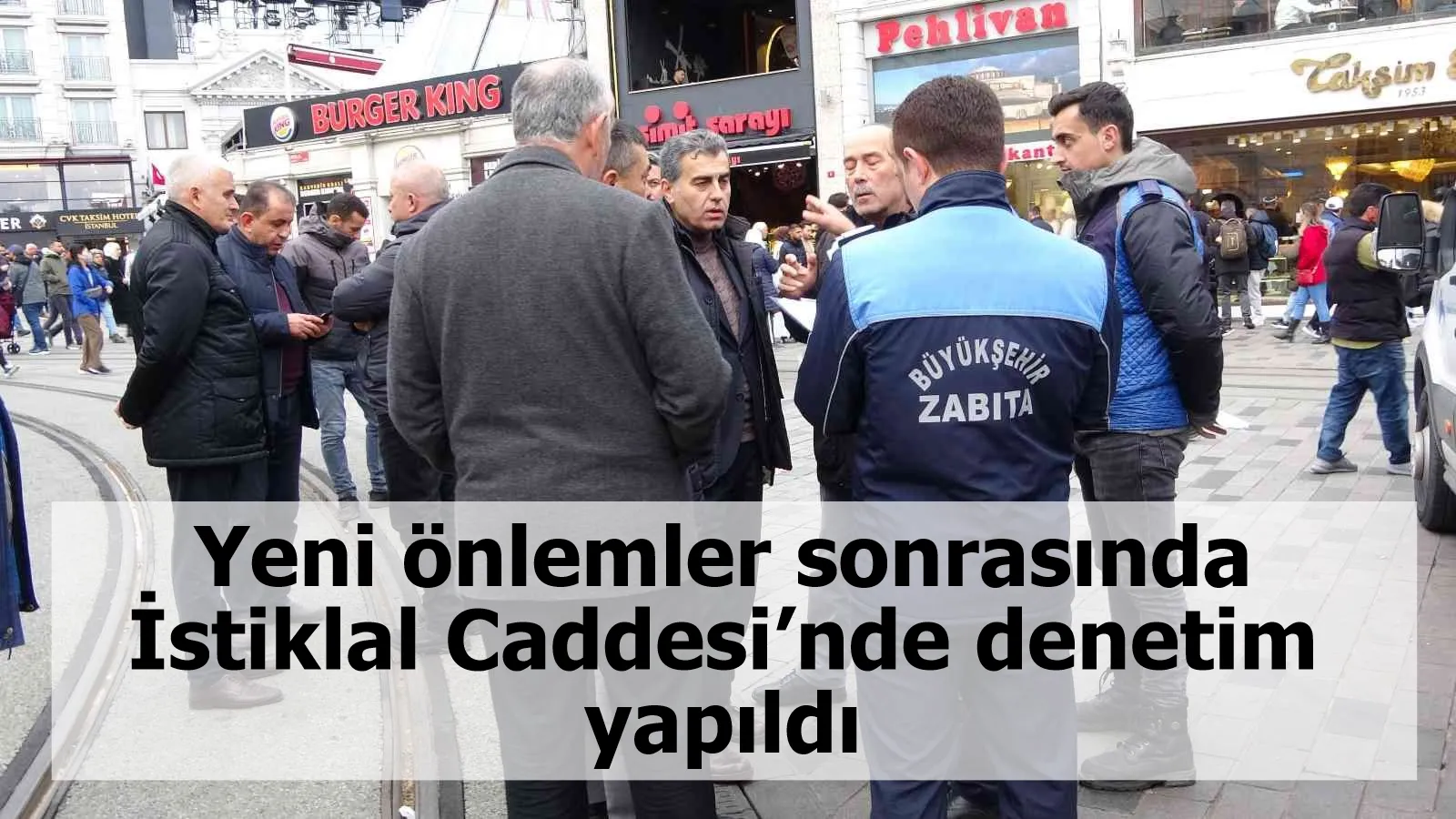 Yeni önlemler sonrasında İstiklal Caddesi’nde denetim yapıldı