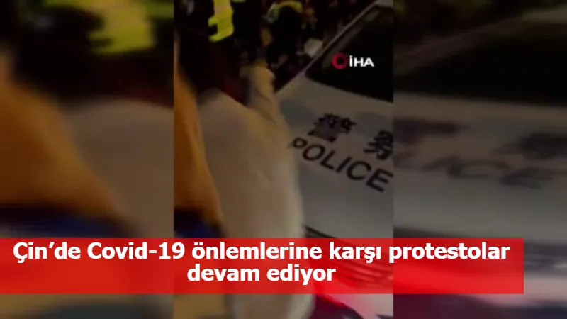 Çin’de Covid-19 önlemlerine karşı protestolar devam ediyor