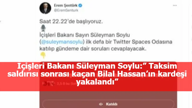 İçişleri Bakanı Süleyman Soylu:” Taksim saldırısı sonrası kaçan Bilal Hassan’ın kardeşi yakalandı”