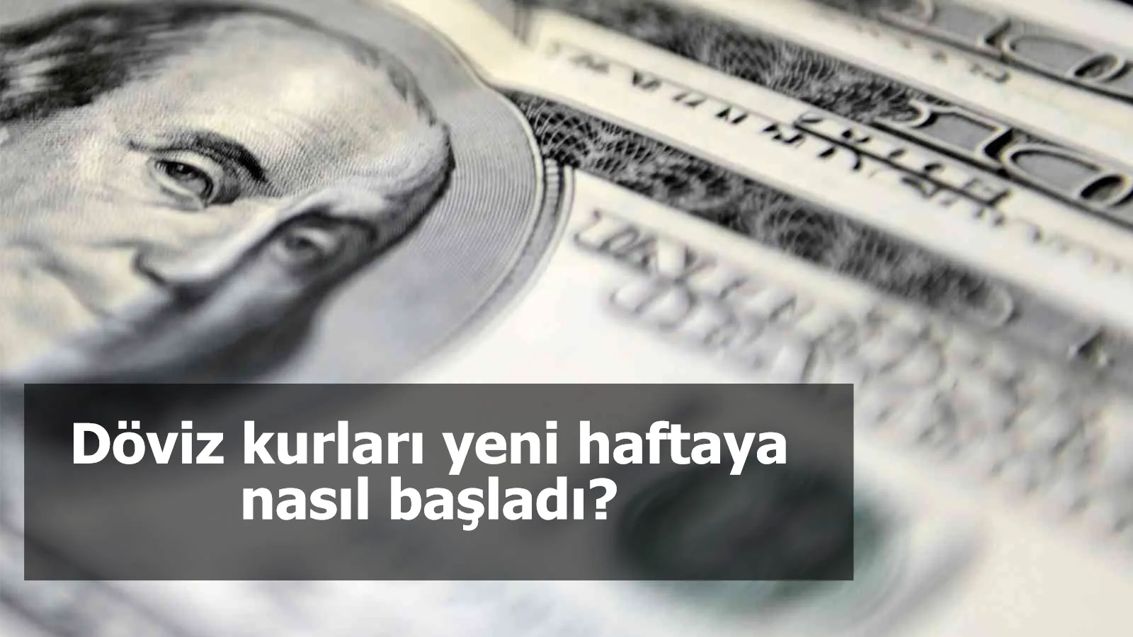 Döviz kurları yeni haftaya nasıl başladı?