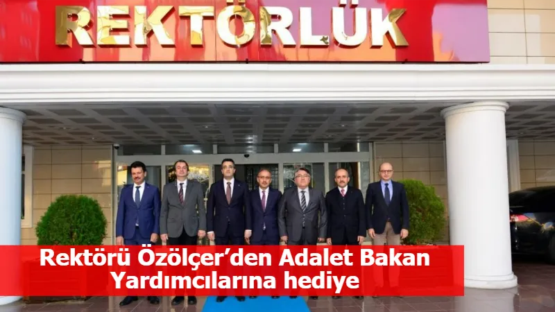 Rektörü Özölçer’den Adalet Bakan Yardımcılarına hediye