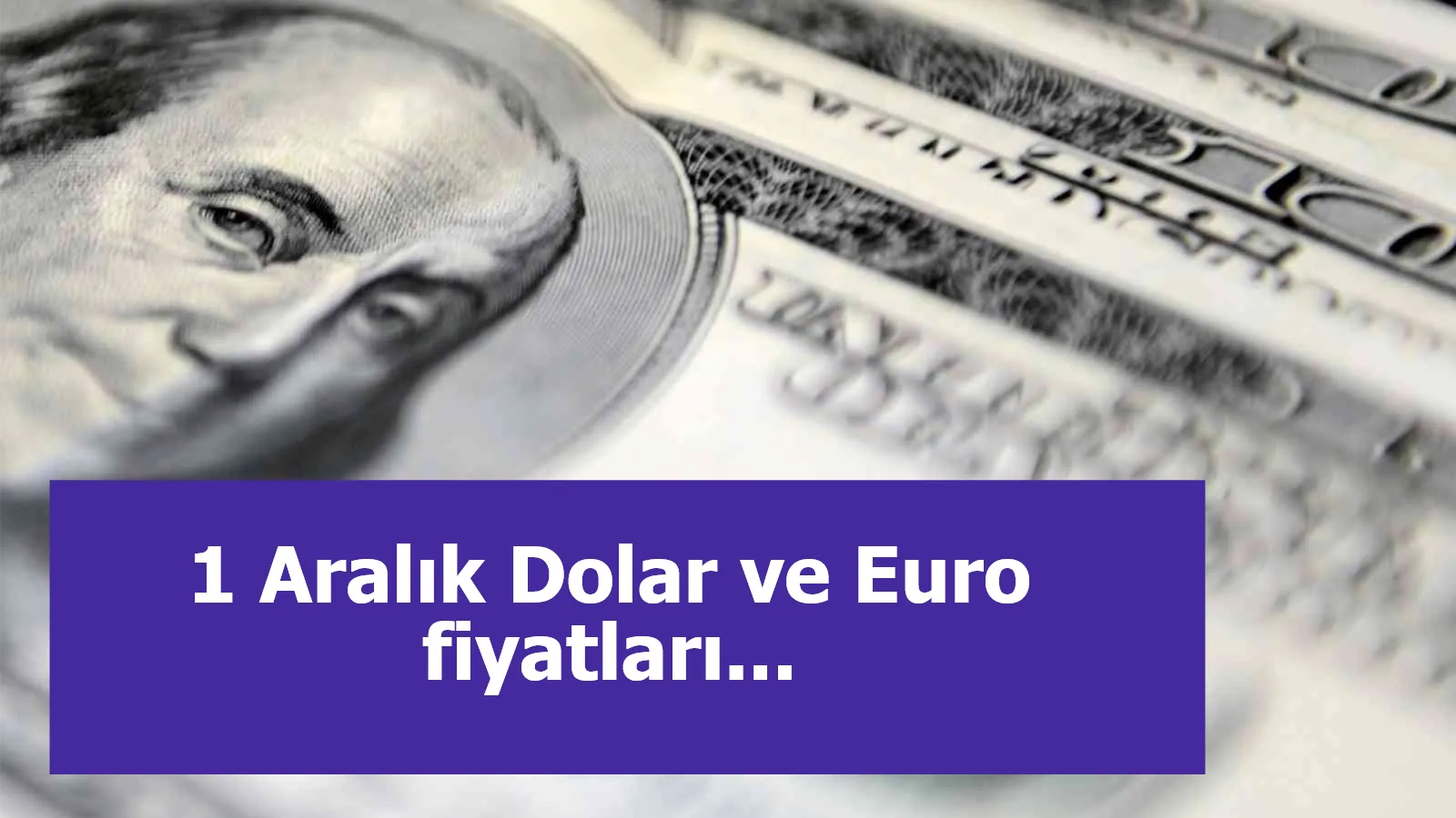 1 Aralık Dolar ve Euro fiyatları...