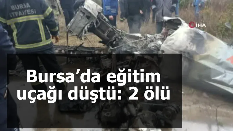 Bursa’da eğitim uçağı düştü: 2 ölü
