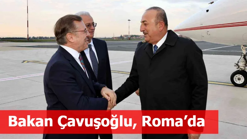 Bakan Çavuşoğlu, Roma’da