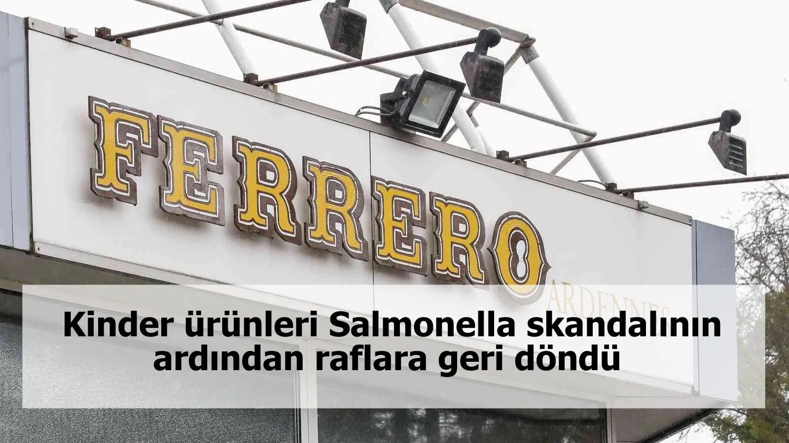 O ürünler Salmonella skandalının ardından raflara geri döndü