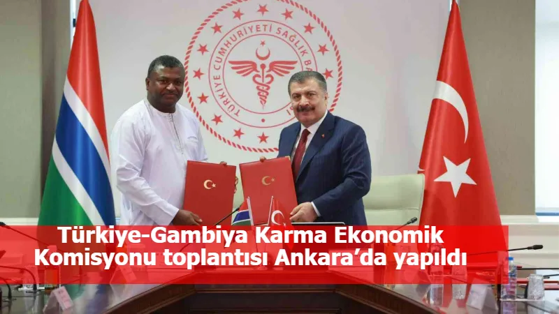 Türkiye-Gambiya Karma Ekonomik Komisyonu toplantısı Ankara’da yapıldı