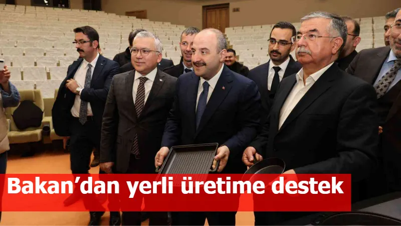 Bakan’dan yerli üretime destek