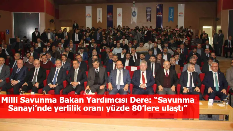 Milli Savunma Bakan Yardımcısı Dere: “Savunma Sanayi’nde yerlilik oranı yüzde 80’lere ulaştı”