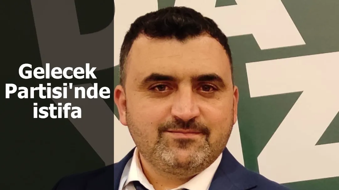 Gelecek Partisi'nde istifa