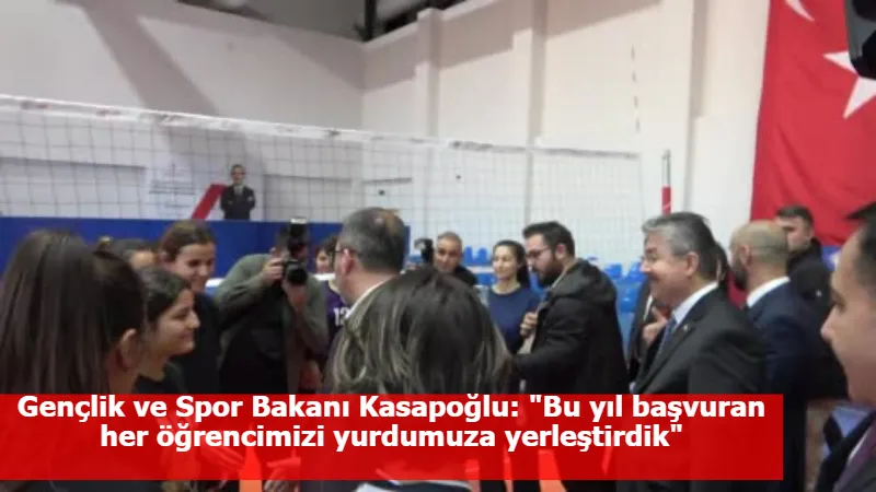 Gençlik ve Spor Bakanı Kasapoğlu: "Bu yıl başvuran her öğrencimizi yurdumuza yerleştirdik"