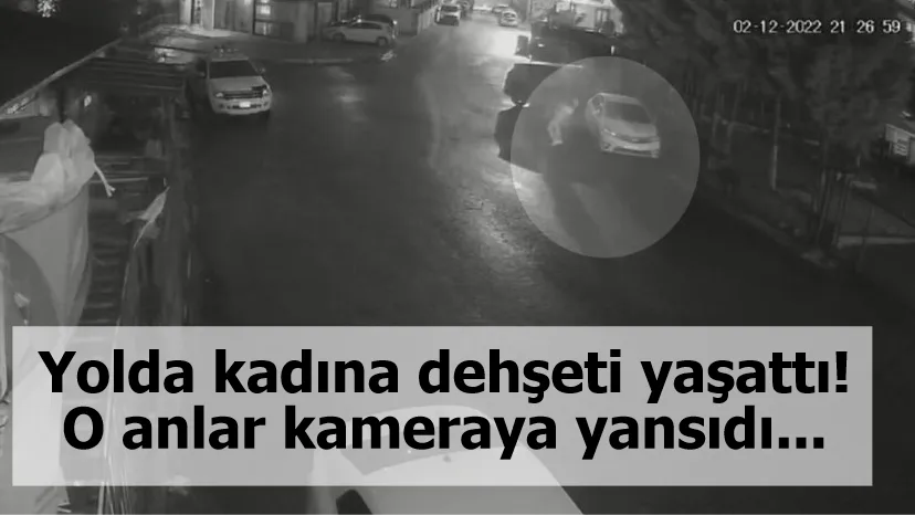 Yolda kadına dehşeti yaşattı! O anlar kameraya yansıdı...