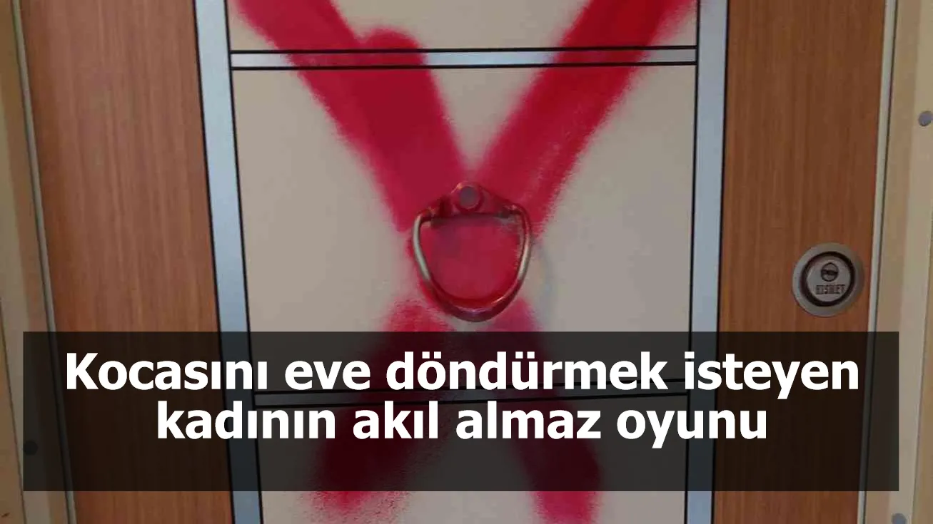 Kocasını eve döndürmek isteyen kadının akıl almaz oyunu