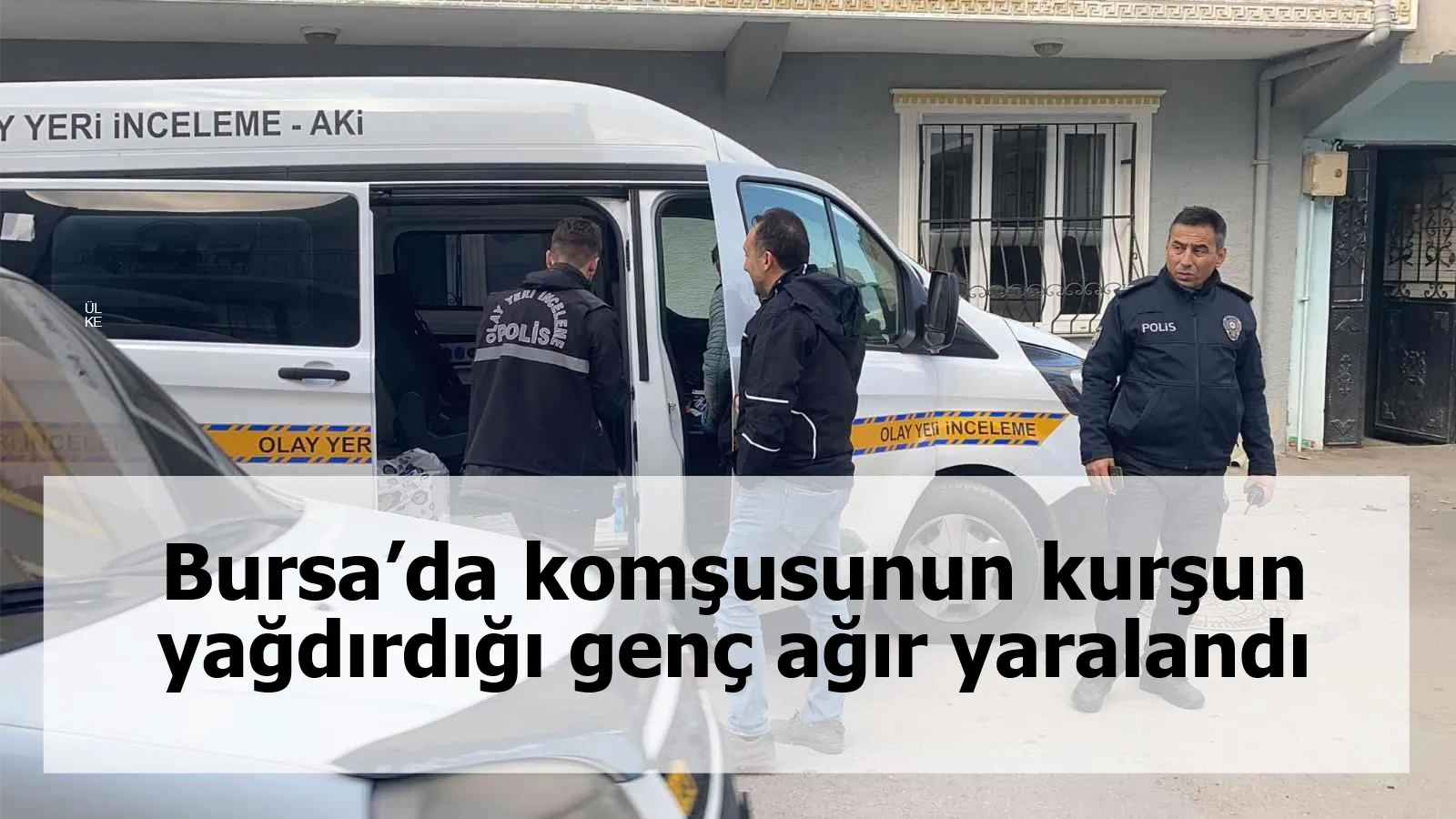 Bursa’da komşusunun kurşun yağdırdığı genç ağır yaralandı