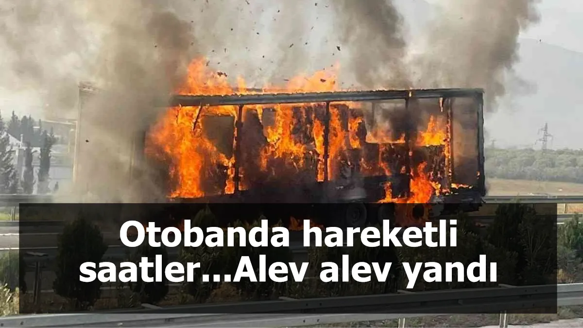 Otobanda hareketli saatler...Alev alev yandı