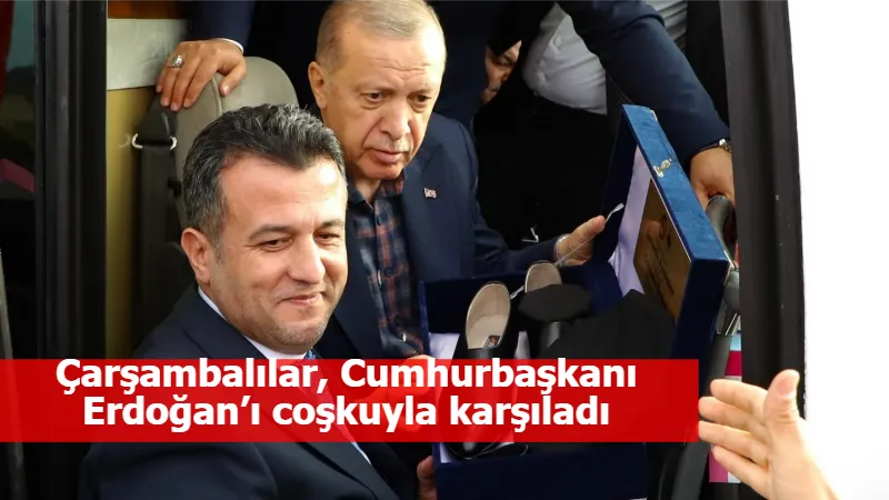 Çarşambalılar, Cumhurbaşkanı Erdoğan’ı coşkuyla karşıladı