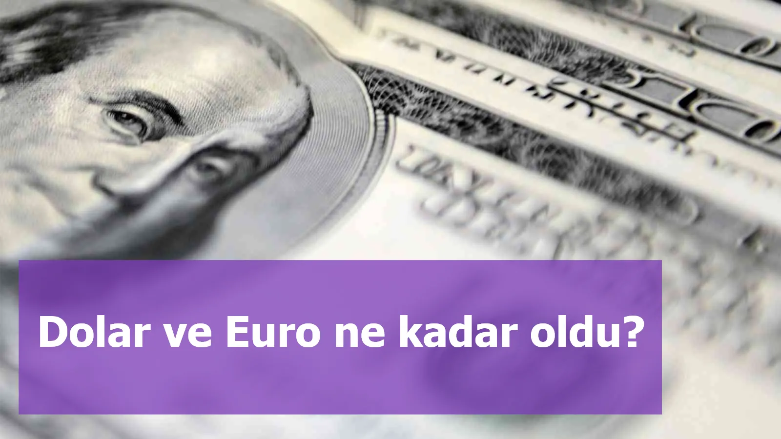 Dolar ve Euro ne kadar oldu?