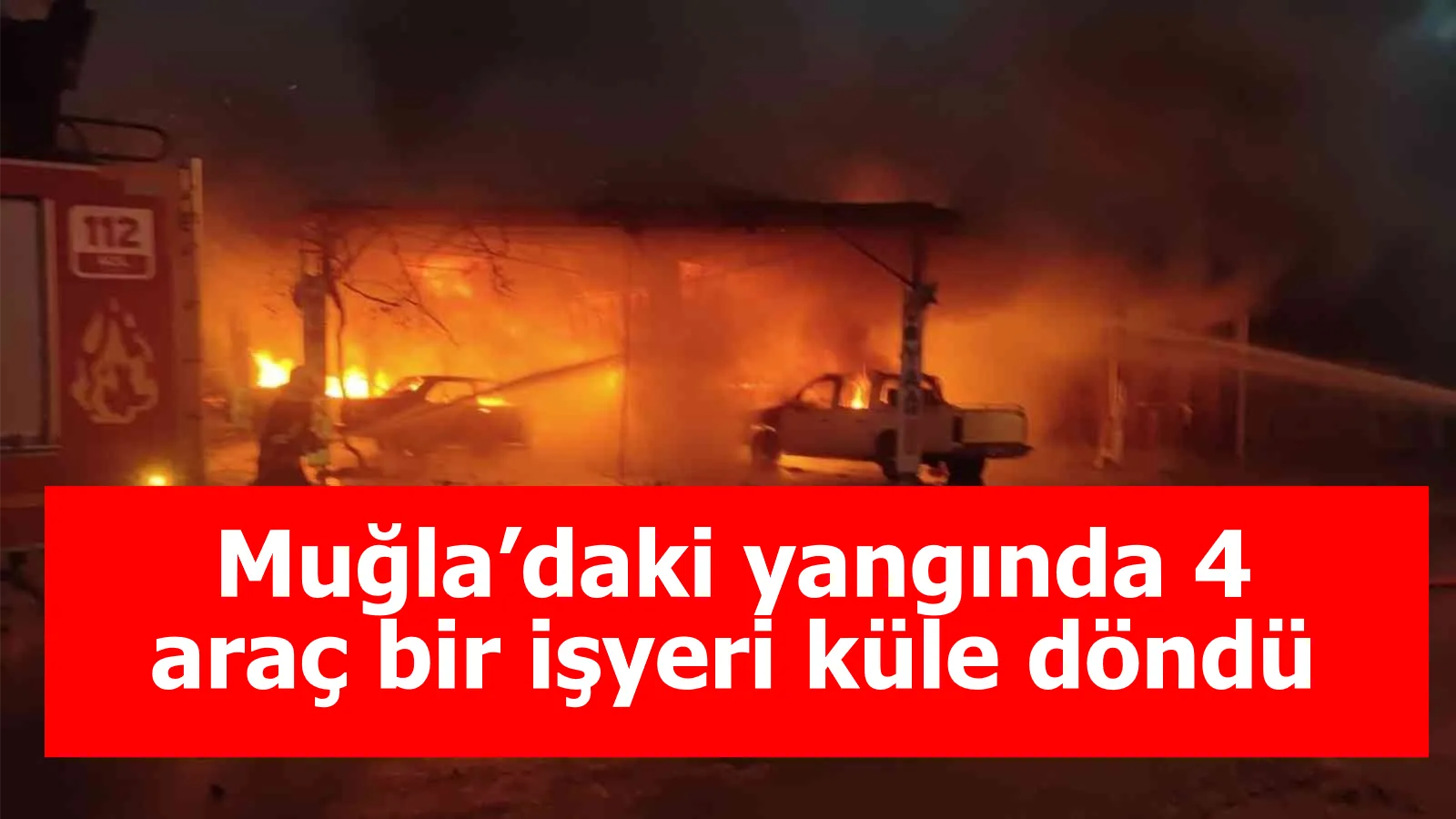 Muğla’daki yangında 4 araç bir işyeri küle döndü