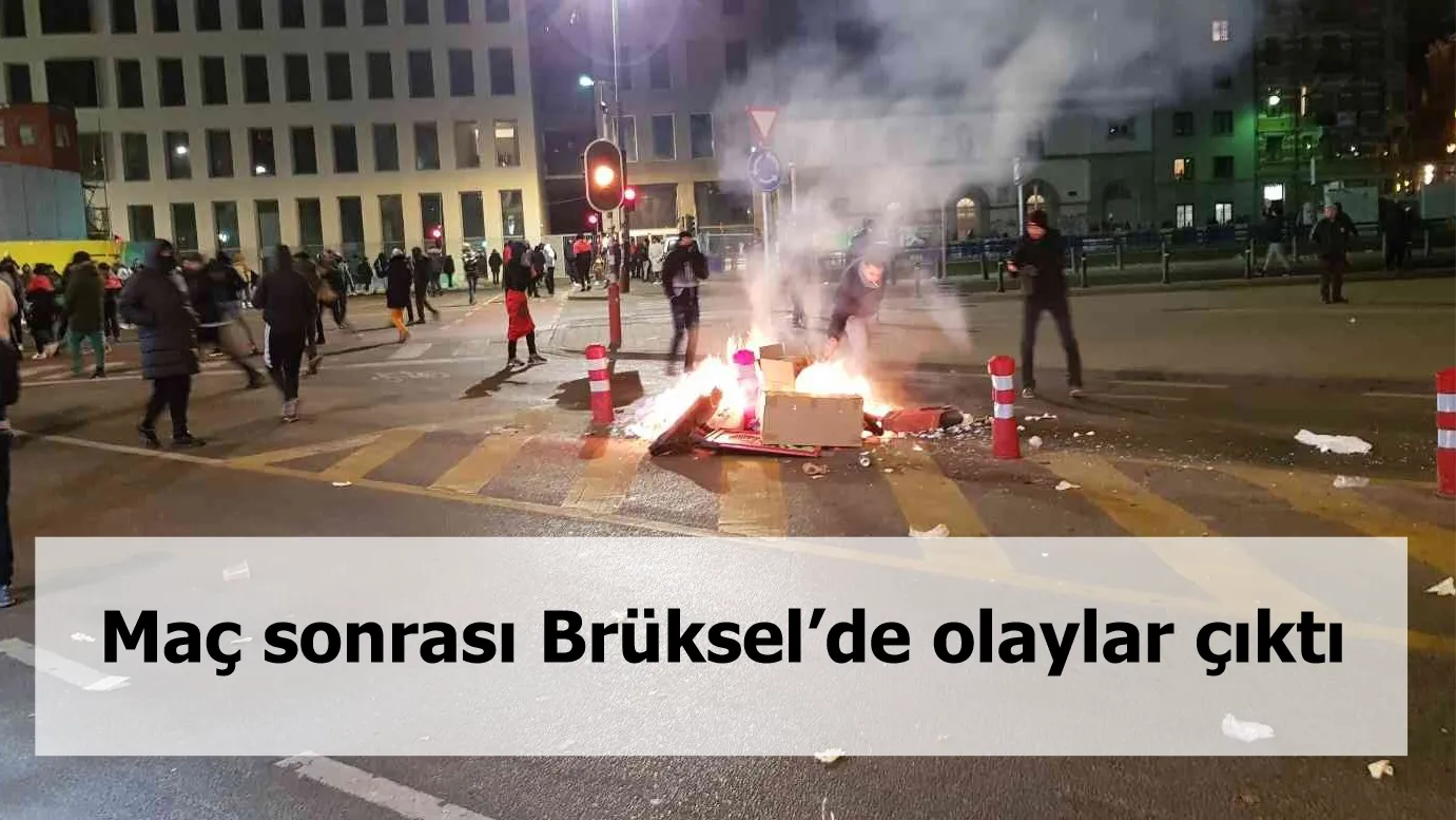 Maç sonrası Brüksel’de olaylar çıktı