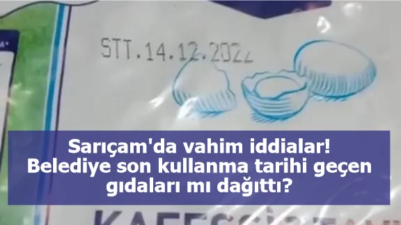 Sarıçam'da vahim iddialar! Belediye son kullanma tarihi geçen gıdaları mı dağıttı?