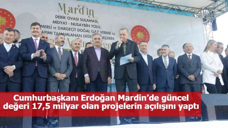 Cumhurbaşkanı Erdoğan Mardin’de güncel değeri 17,5 milyar olan projelerin açılışını yaptı