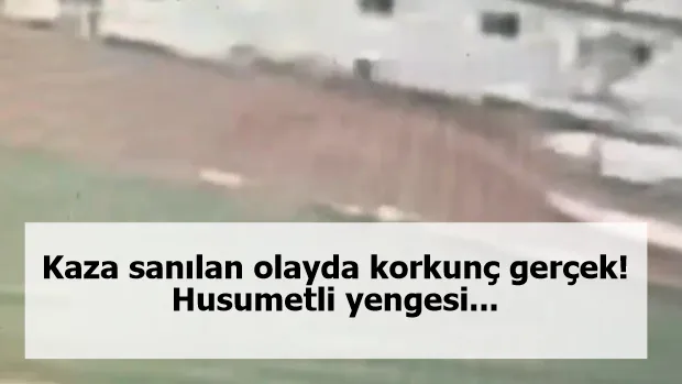 Kaza sanılan olayda korkunç gerçek! Husumetli yengesi...