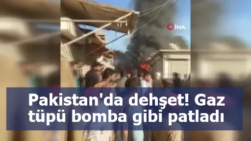 Pakistan'da dehşet! Gaz tüpü bomba gibi patladı