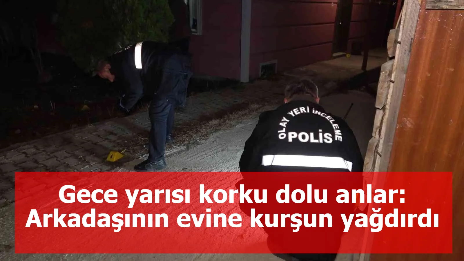 Gece yarısı korku dolu anlar: Arkadaşının evine kurşun yağdırdı