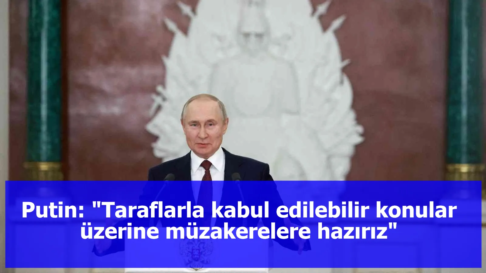 Putin: "Taraflarla kabul edilebilir konular üzerine müzakerelere hazırız"