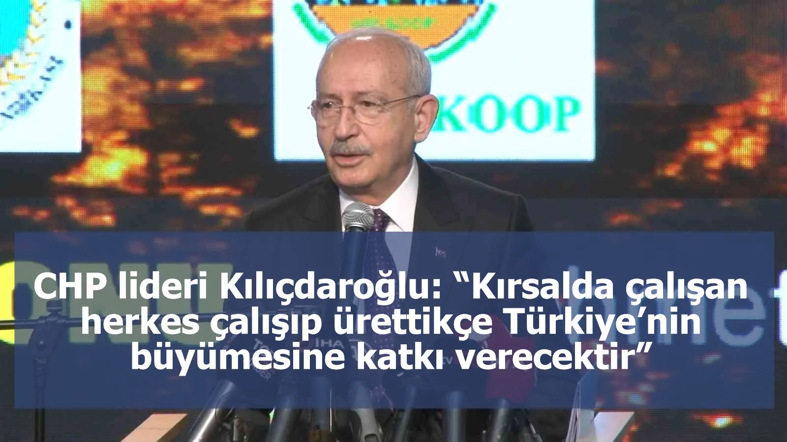 CHP lideri Kılıçdaroğlu: “Kırsalda çalışan herkes çalışıp ürettikçe Türkiye’nin büyümesine katkı verecektir”