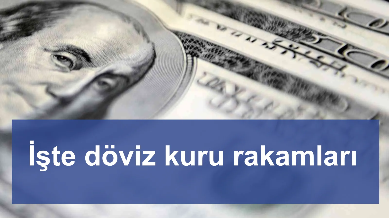 İşte döviz kuru rakamları