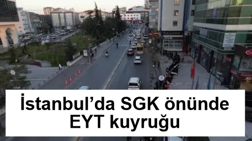 İstanbul’da SGK önünde EYT kuyruğu