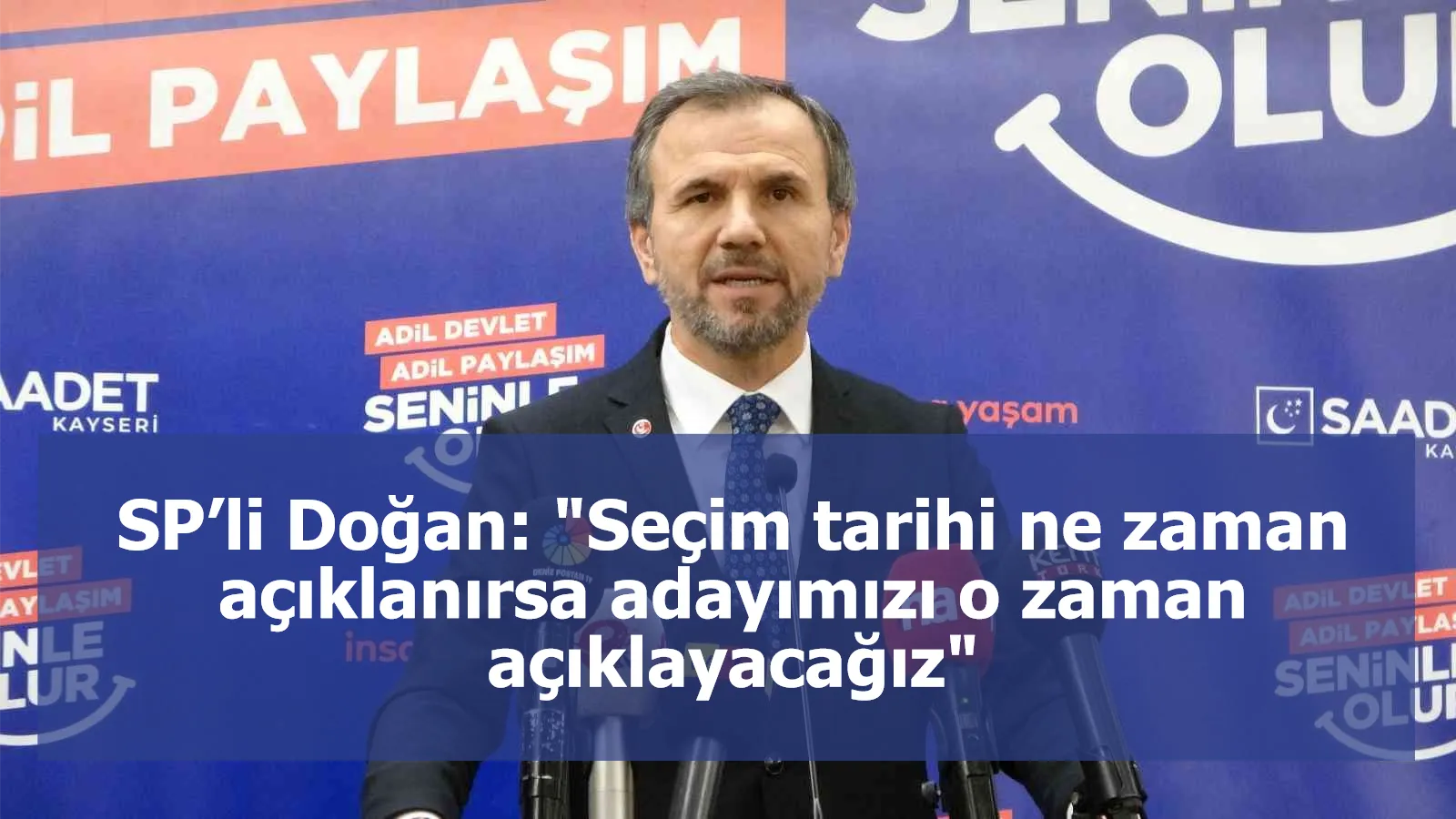 SP’li Doğan: "Seçim tarihi ne zaman açıklanırsa adayımızı o zaman açıklayacağız"