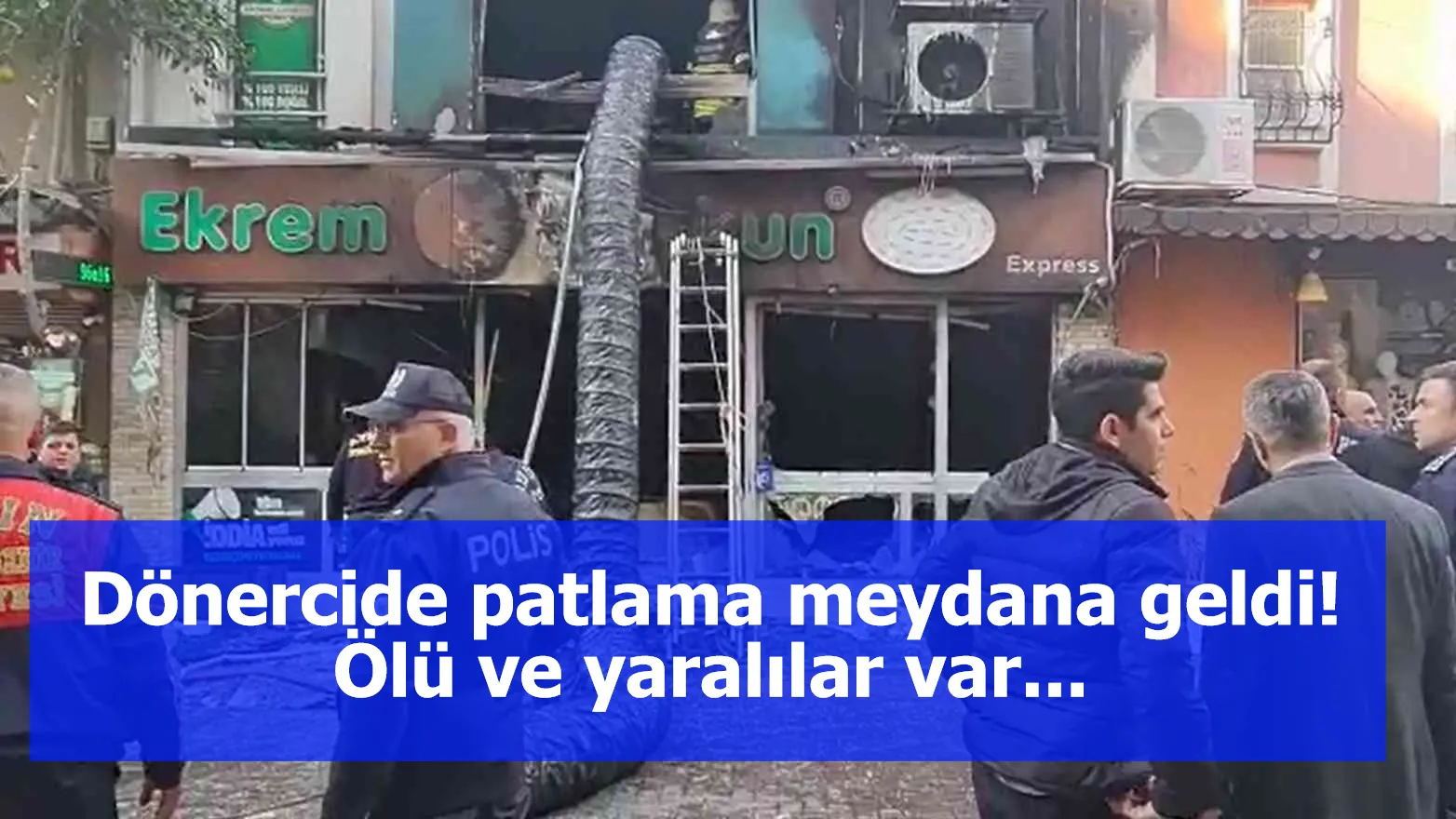 Dönercide patlama meydana geldi! Ölü ve yaralılar var...