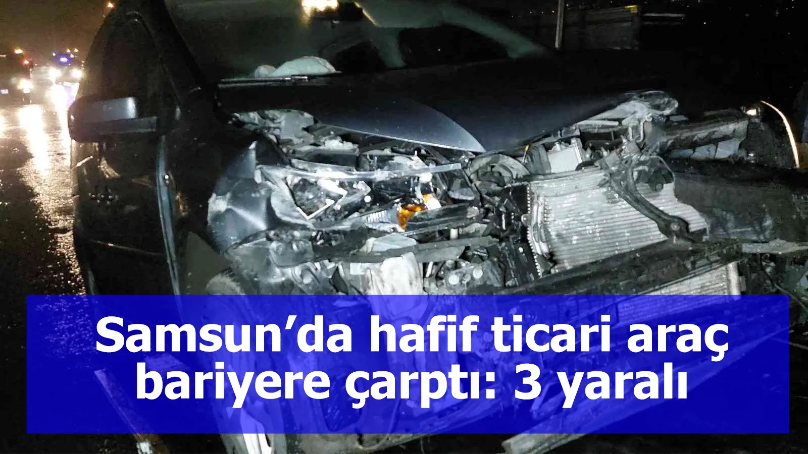 Samsun’da hafif ticari araç bariyere çarptı: 3 yaralı