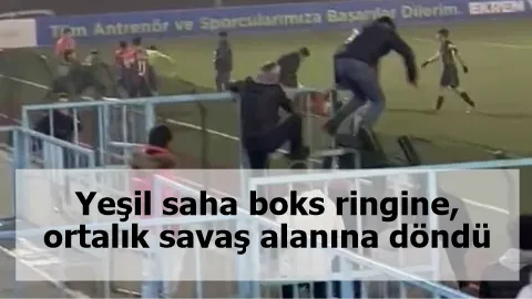 Yeşil saha boks ringine, ortalık savaş alanına döndü