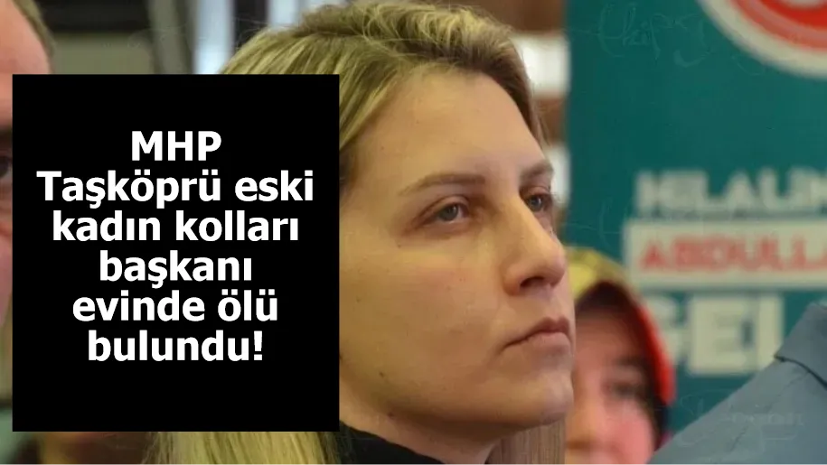 MHP Taşköprü eski kadın kolları başkanı evinde ölü bulundu!