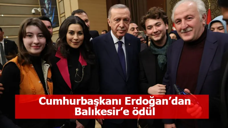 Cumhurbaşkanı Erdoğan’dan Balıkesir’e ödül