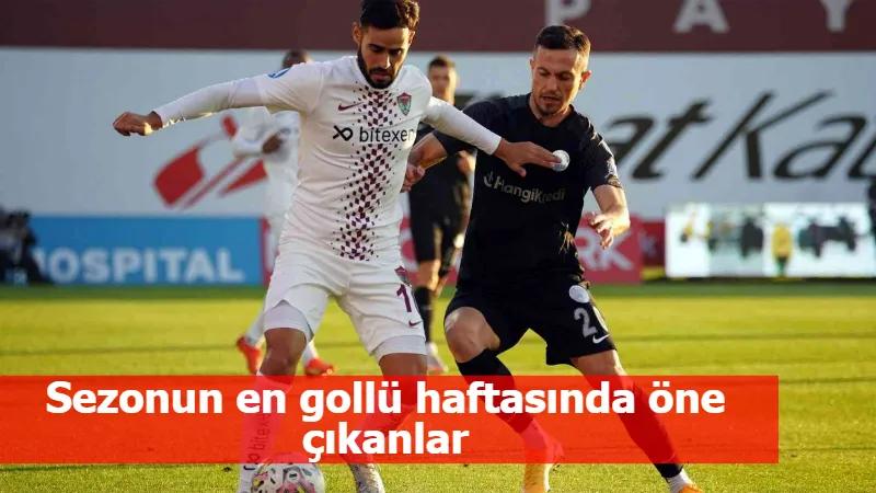 Sezonun en gollü haftasında öne çıkanlar