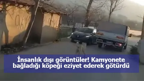 İnsanlık dışı görüntüler! Kamyonete bağladığı köpeği eziyet ederek götürdü