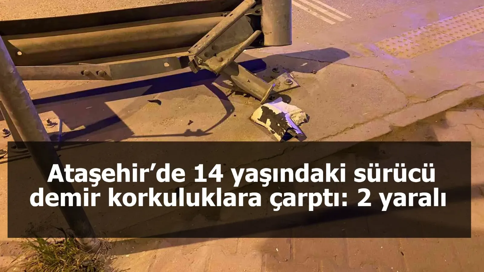 Ataşehir’de 14 yaşındaki sürücü demir korkuluklara çarptı: 2 yaralı