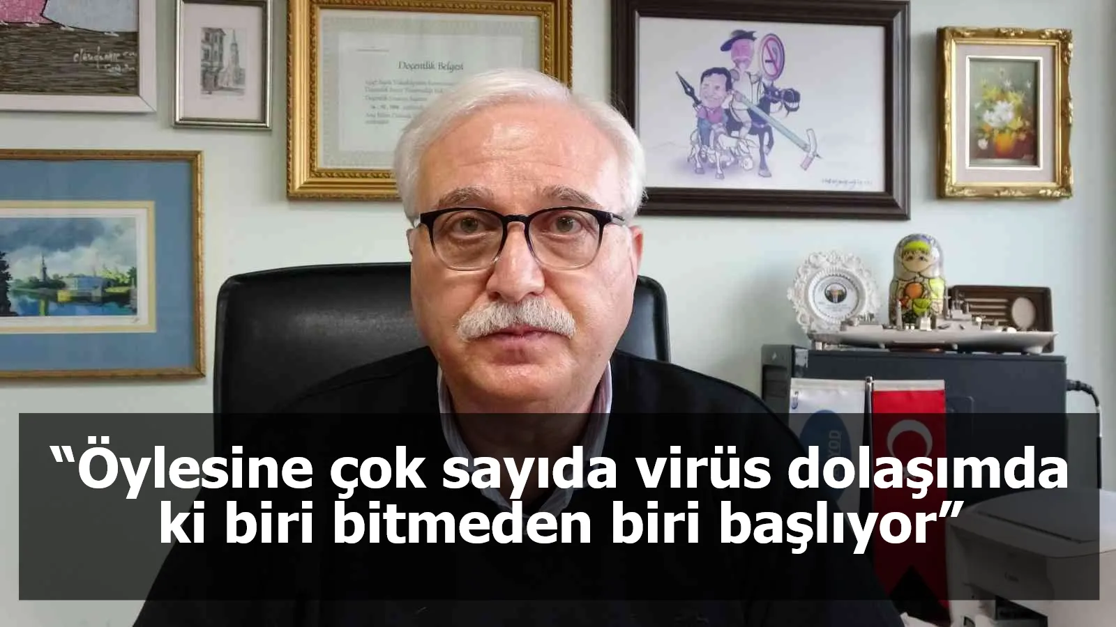 Prof. Dr. Tevfik Özlü: “Öylesine çok sayıda virüs dolaşımda ki biri bitmeden biri başlıyor”
