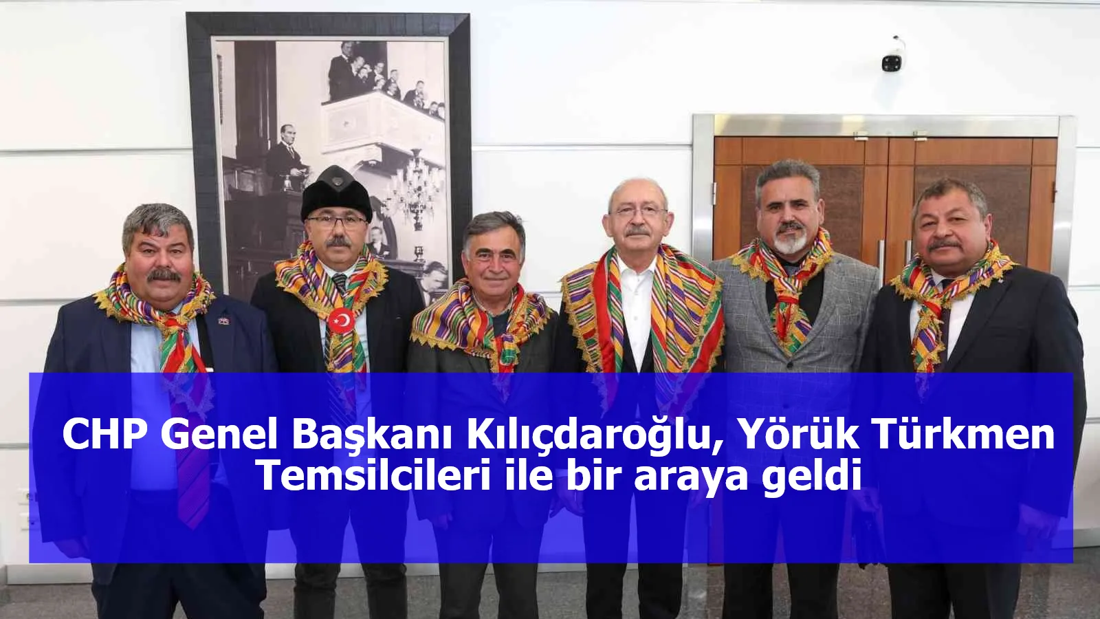 CHP Genel Başkanı Kılıçdaroğlu, Yörük Türkmen Temsilcileri ile bir araya geldi